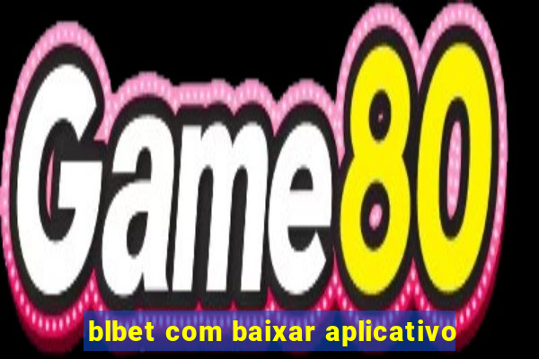 blbet com baixar aplicativo